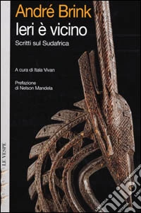 Ieri è vicino. Scritti sul Sudafrica libro