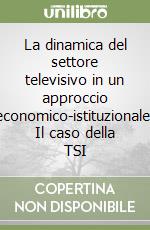 La dinamica del settore televisivo in un approccio economico-istituzionale. Il caso della TSI libro