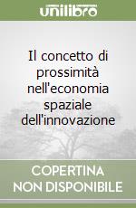 Il concetto di prossimità nell'economia spaziale dell'innovazione libro