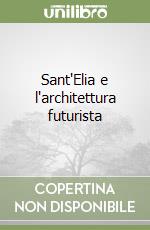 Sant'Elia e l'architettura futurista libro