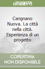 Carignano Nuova. La città nella città. Esperienza di un progetto libro