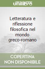 Letteratura e riflessione filosofica nel mondo greco-romano libro