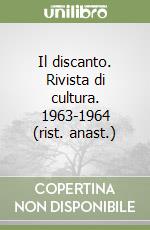 Il discanto. Rivista di cultura. 1963-1964 (rist. anast.) libro
