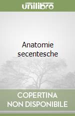 Anatomie secentesche libro