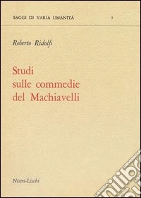 Studi sulle commedie del Machiavelli
