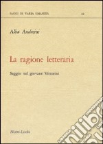 La ragione letteraria. Saggio sul giovane Vittorini libro