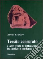 Tersite censurato e altri studi di letteratura fra antico e moderno libro