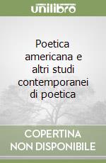 Poetica americana e altri studi contemporanei di poetica libro