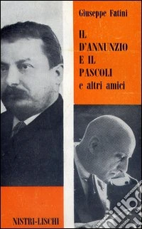 Il D'Annunzio e il Pascoli e altri amici