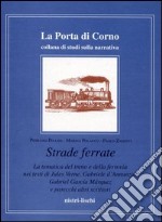 Strade ferrate. La tematica del treno e della ferrovia nei testi di Jules Verne, Gabriele D'Annunzio, Gabriel García Márquez e altri libro