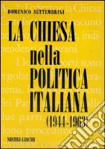 La Chiesa nella politica italiana (1944-1963) libro