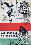 La patria di marmo (1870-1911) libro di Venturoli Marcello