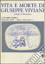 Vita e morte di Giuseppe Viviani principe di Boccadarno libro