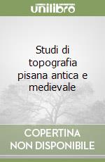 Studi di topografia pisana antica e medievale