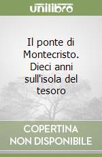 Il ponte di Montecristo. Dieci anni sull'isola del tesoro