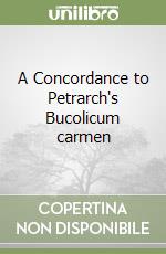 A Concordance to Petrarch's Bucolicum carmen