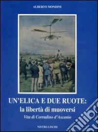 Un'elica a due ruote: la libertà di muoversi. Vita di Corradino D'Ascanio