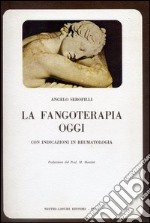 La fangoterapia oggi. Con indicazioni di reumatologia libro