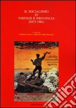 Il socialismo a Firenze e provincia (1871-1961) libro