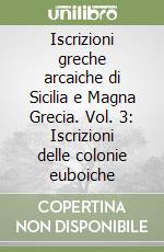 Iscrizioni greche arcaiche di Sicilia e Magna Grecia. Vol. 3: Iscrizioni delle colonie euboiche libro