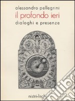 Il profondo ieri. Dialoghi e presenze libro