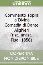 Commento sopra la Divina Comedia di Dante Alighieri (rist. anast. Pisa, 1858) libro