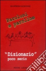 Paroloni e paroline. «Dizionario» poco serio libro