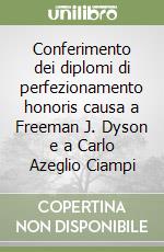 Conferimento dei diplomi di perfezionamento honoris causa a Freeman J. Dyson e a Carlo Azeglio Ciampi