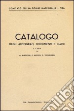 Catalogo degli autografi, documenti e cimeli (di Mazzini) libro