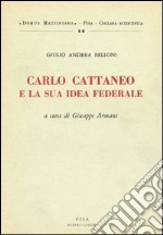 Carlo Cattaneo e la sua idea federale libro