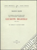 Un giornalista repubblicano nell'800 piemontese: Giuseppe Beghelli. Con appendici e documenti inediti libro