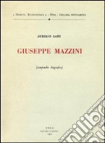 Giuseppe Mazzini. Compendio biografico