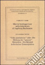 Matrici heideggeriane nella letteratura di Ingeborg Bachmann libro