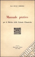 Manuale pratico per il medico delle colonie climatiche libro