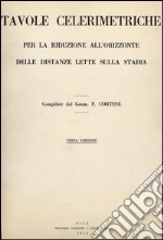 Tavole celerimetriche per la riduzione all'orizzonte delle distanze lette sulla stadia libro