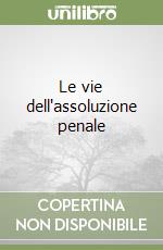 Le vie dell'assoluzione penale