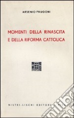 Momenti della rinascita e della Riforma cattolica libro