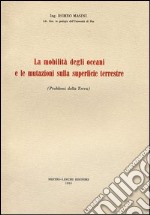 La mobilità degli oceani e le mutazioni sulla superficie terrestre