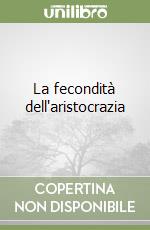 La fecondità dell'aristocrazia libro