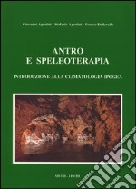 Antro e speleoterapia. Introduzione alla climatologia ipogea libro