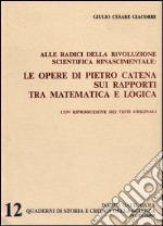 Alle radici della rivoluzione scientifica rinascimentale. Le opere di Pietro Catena sui rapporti tra matematica e logica libro