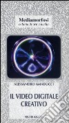 Il video digitale creativo libro di Amaducci Alessandro