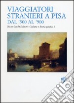 Viaggiatori stranieri a Pisa dal '500 al '900 libro