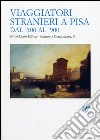 Viaggiatori stranieri a Pisa dal '500 al '900 libro