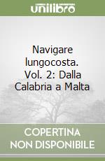 Navigare lungocosta. Vol. 2: Dalla Calabria a Malta libro