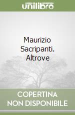 Maurizio Sacripanti. Altrove libro