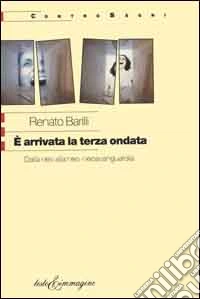 E arrivata la terza ondata. Dalla neo alla neo-neoavanguardia libro