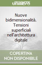 Nuove bidimensionalità. Tensioni superficiali nell'architettura digitale libro