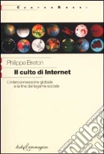 Il culto di internet. L'interconnessione globale e la fine del legame sociale libro