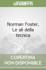 Norman Foster. Le ali della tecnica libro